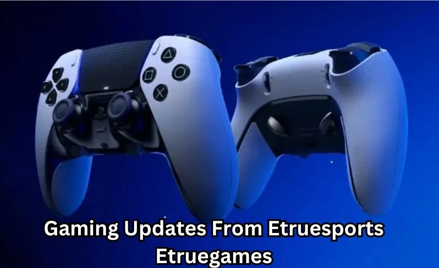 gaming updates from etruesports etruegames